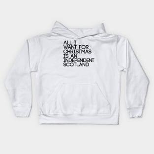 ALL I WANT FOR CHRISTMAS IS AN INDEPENDENT SCOTLAND, Pro Scottish Independence Slogan Kids Hoodie